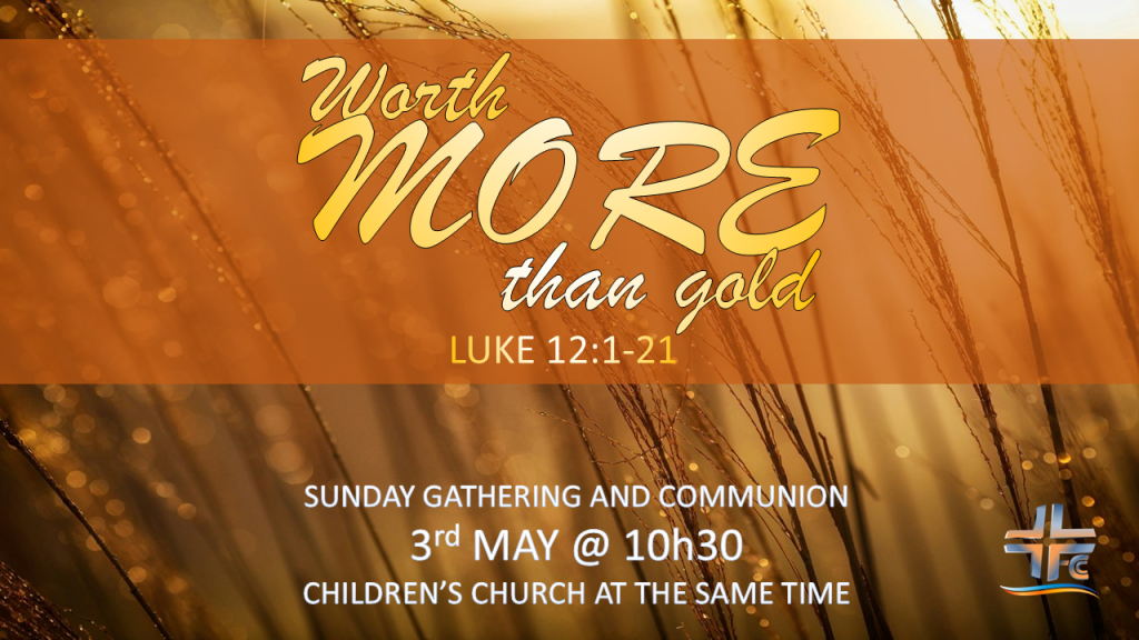 Worth More Than Gold – Luke 12v13-21